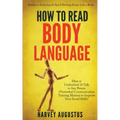 How to Read Body Language: Secrets to Analyzing & Speed Reading People Like a Book - How to Understand & Talk to Any Person (Nonverbal Communication T