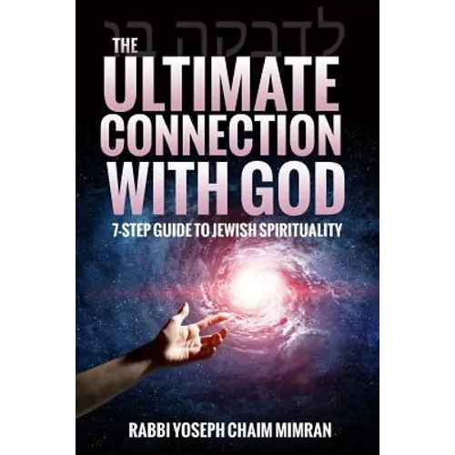 The Ultimate Connection with God: A Practical 7-Step Guide on Jewish Enlightenment
