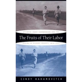 The Fruits of Their Labor: Atlantic Coast Farmworkers and the Making of Migrant Poverty, 1870-1945