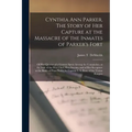 Cynthia Ann Parker, The Story of Her Capture at the Massacre of the Inmates of Parker's Fort; of Her Quarter of a Century Spent Among the Comanches, a