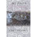 Not Really a Princess: A Journey from Adversity to Joy