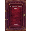 The Writings of Tertullian - Volume I