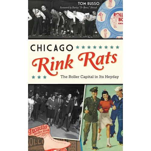 Chicago Rink Rats: The Roller Capital in Its Heyday