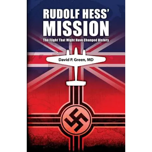 Rudolf Hess' Mission: The Flight That Might Have Changed History