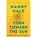 Turn Toward the Sun: Releasing What If and Embracing What Is