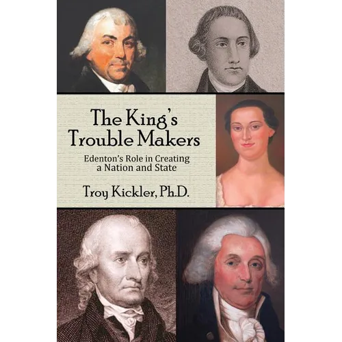 The King's Trouble Makers: Edenton's Role in Creating a Nation and State