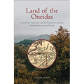 Land of the Oneidas: Central New York State and the Creation of America, from Prehistory to the Present