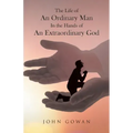 The Life of an Ordinary Man in the Hands of an Extraordinary God