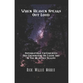 When Heaven Speaks Out Loud: Supernatural Experiences And Encounters On Earth And In The Spiritual Realms