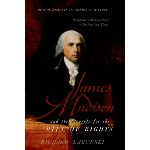James Madison and the Struggle for the Bill of Rights