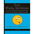 Print Wacky Sentences: First and Second Grade Writing Practice Workbook: (Reproducible)