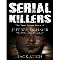 Serial Killers: 2 Books in 1! Two of the most fascinating true crime stories of our times! Ted Bundy & Jeffery Dahmer together in one combo!