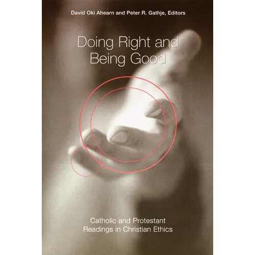 Doing Right and Being Good: Catholic and Protestant Readings in Christian Ethics