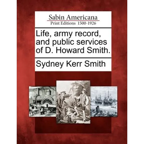 Life, Army Record, and Public Services of D. Howard Smith.