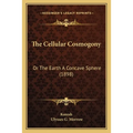 The Cellular Cosmogony: Or The Earth A Concave Sphere (1898)