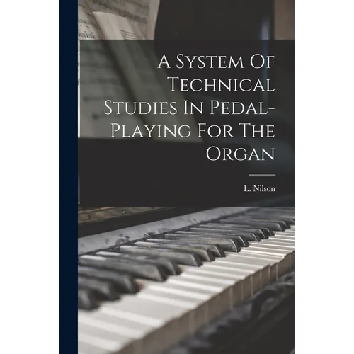 A System Of Technical Studies In Pedal-playing For The Organ