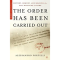 The Order Has Been Carried Out: History, Memory, and Meaning of a Nazi Massacre in Rome