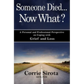 Someone Died - Now What?: A Personal and Professional Perspective on Coping with Grief and Loss