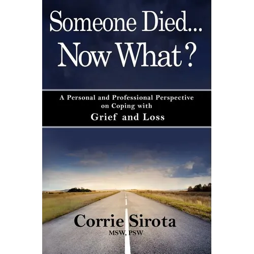 Someone Died - Now What?: A Personal and Professional Perspective on Coping with Grief and Loss