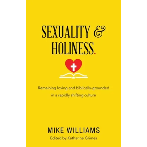 Sexuality & Holiness.: Remaining Loving and Biblically-Grounded in a Rapidly Shifting Culture