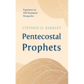 Pentecostal Prophets: Experience in Old Testament Perspective