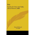 Iris: Studies In Color And Talks About Flowers (1889)