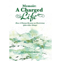 Memoir: A Charged Life: How a Woman Became an Electrician (Plus Other Things)