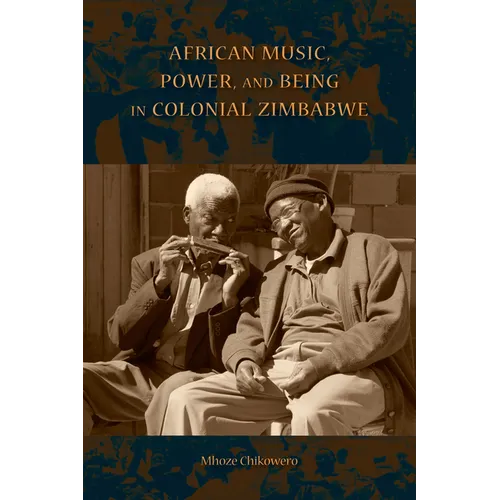 African Music, Power, and Being in Colonial Zimbabwe