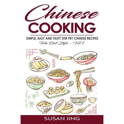 Chinese Cooking: Simple, Easy and Tasty Stir Fry Chinese Recipes -Take Out Style - Vol 1