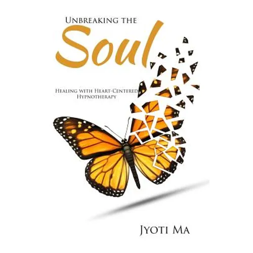 Unbreaking the Soul: Healing with Heart-Centered Hypnotherapy