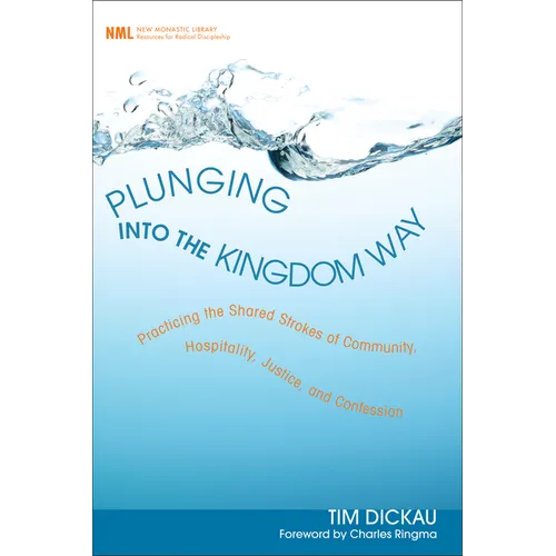 Plunging Into the Kingdom Way: Practicing the Shared Strokes of Community, Hospitality, Justice, and Confession