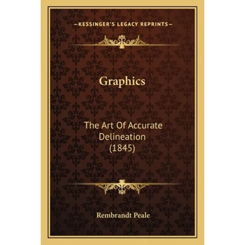 Graphics: The Art Of Accurate Delineation (1845)