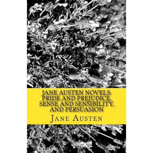 Jane Austen Novels: Pride and Prejudice, Sense and Sensibility, and Persuasion