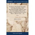 The History of the Knights Hospitallers of St. John of Jerusalem, Styled Afterwards the Knights of Rhodes, and at Present the Knights of Malta. In Fiv