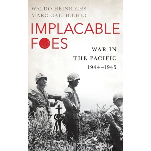 Implacable Foes: War in the Pacific, 1944-1945