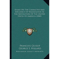 Essays On The Character And Influence Of Washington In The Revolution Of The United States Of America (1840)