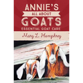 Annie's All About Goats: Essential Goat Care