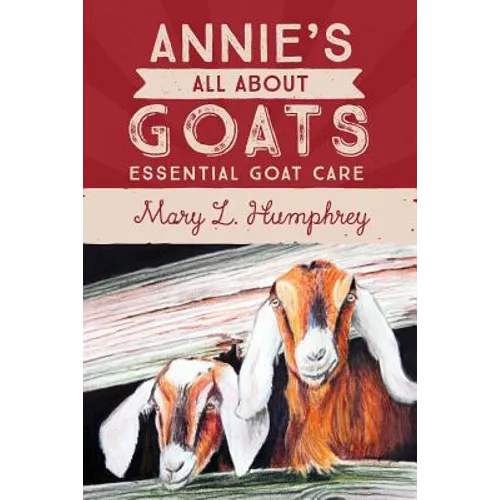 Annie's All About Goats: Essential Goat Care