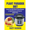 Plant Paradox Diet: Lectin Free Diet Quick & Easy Recipes to Fight Disease and Control Weight Gain