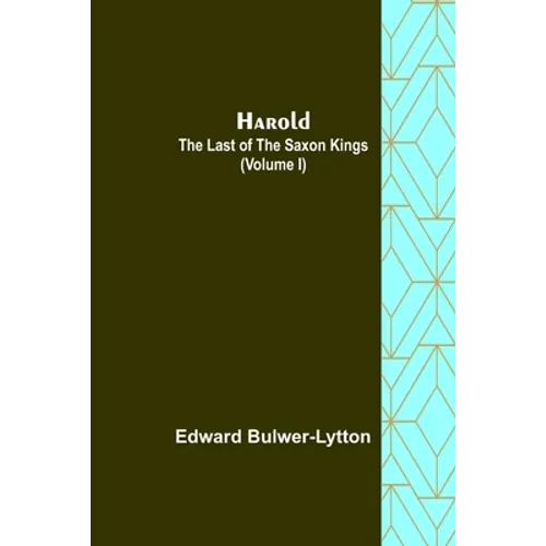 Harold: the Last of the Saxon Kings (Volume I)