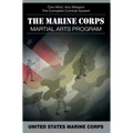 The Marine Corps Martial Arts Program: The Complete Combat System