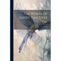 The Works Of Henry Van Dyke: Poems