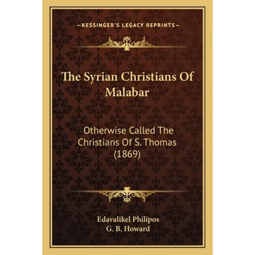 The Syrian Christians Of Malabar: Otherwise Called The Christians Of S. Thomas (1869)