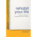 Rehabit Your Life: A Doctor's Notebook on Navigating Health & Well-being