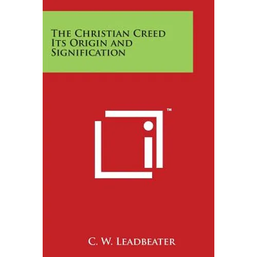 The Christian Creed Its Origin and Signification