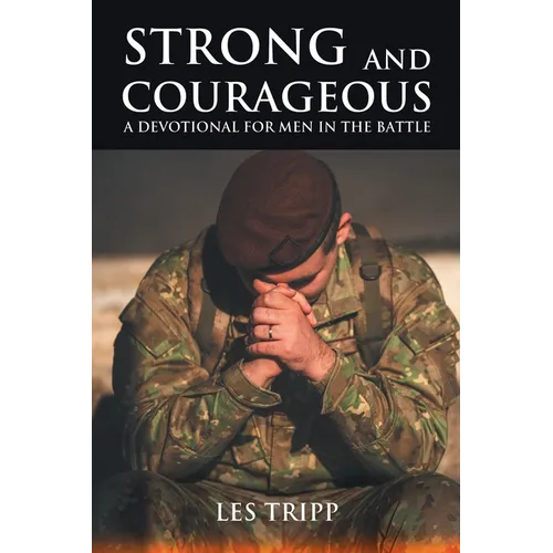 Strong and Courageous: A Devotional for Men in the Battle