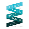 The Rise and Fall of Movements: A Roadmap for Leaders
