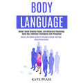 Body Language: Master Speed Reading People, and Behavioral Psychology Using Nlp, Emotional Intelligence and Persuasion (Master the Mental Game to Infl