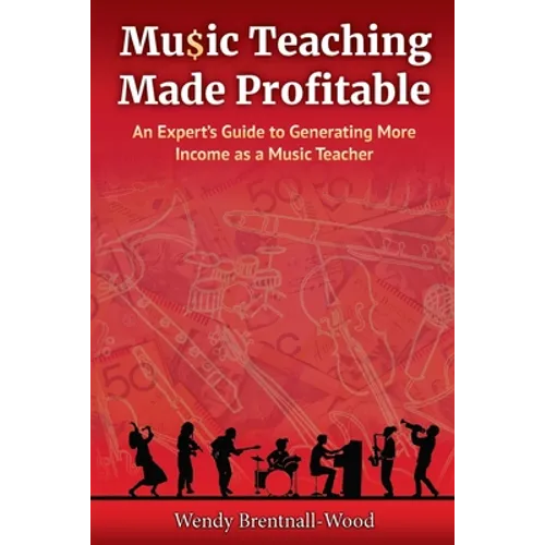 Music Teaching Made Profitable: An Expert's Guide to Generating More Income as a Music Teacher
