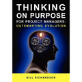 Thinking on Purpose for Project Managers: Outsmarting Evolution